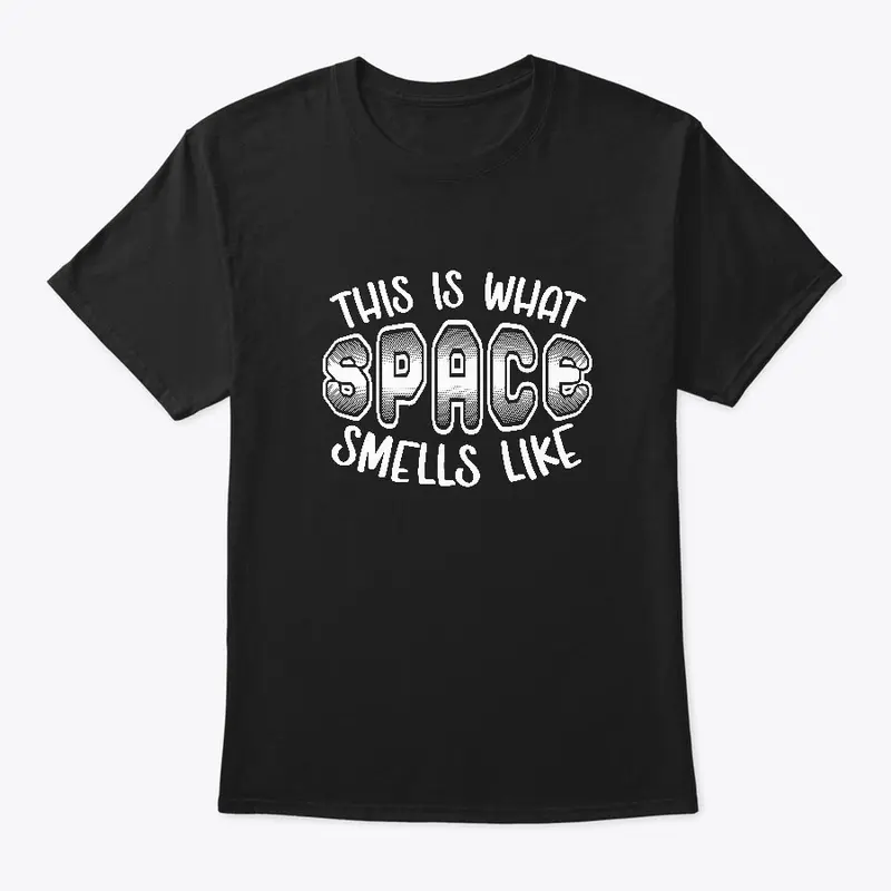 This Is What Space Smells Like Shirt