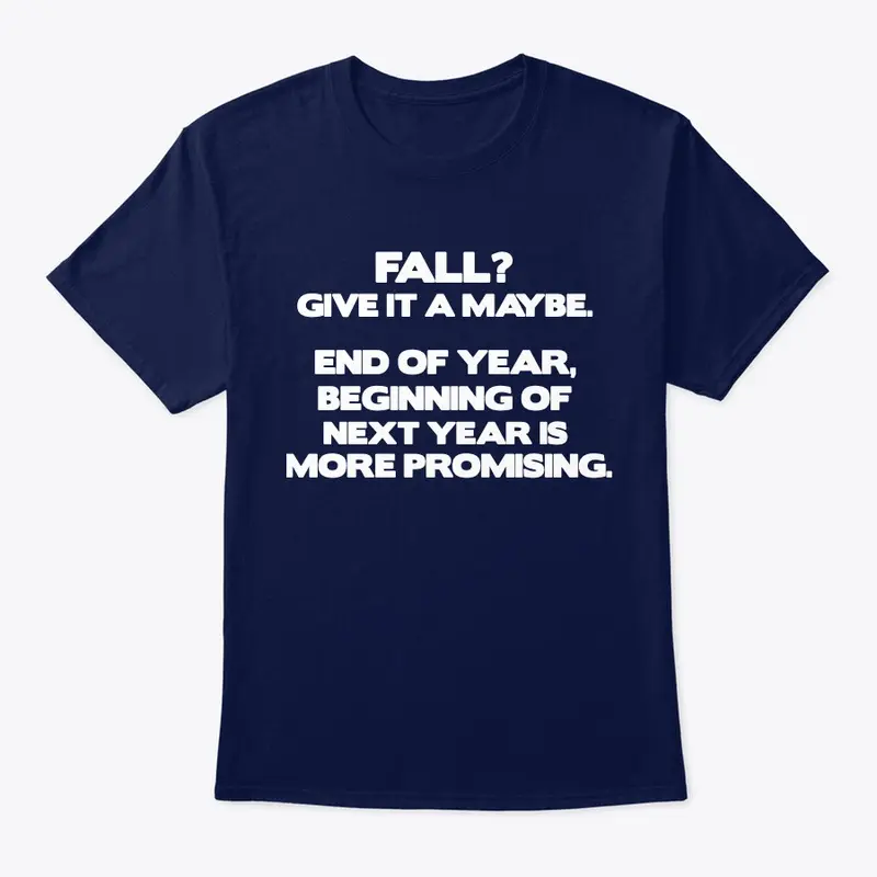 Fall - Give It a Maybe Shirt